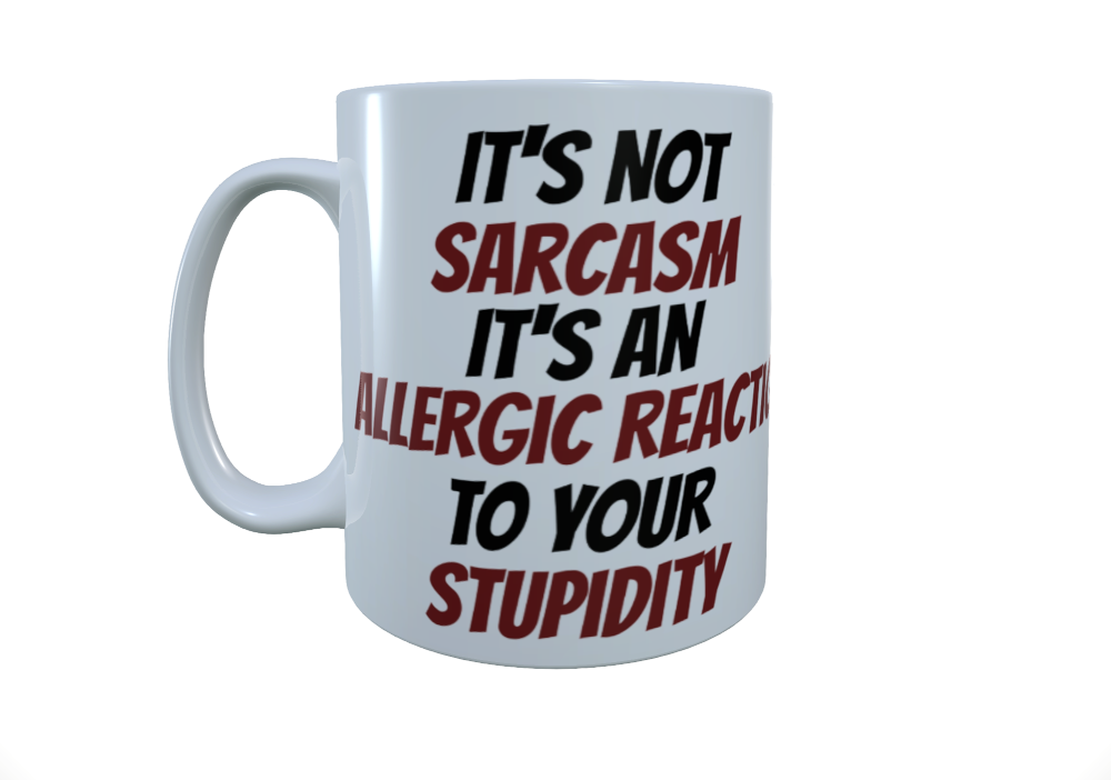 Funny Sarcasm Ceramic Mug, Sarcastic Comment Mug, Coffee Mug